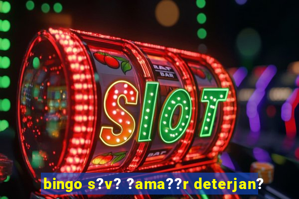 bingo s?v? ?ama??r deterjan?