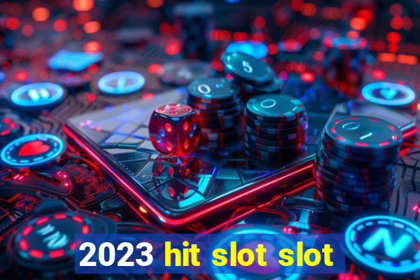 2023 hit slot slot