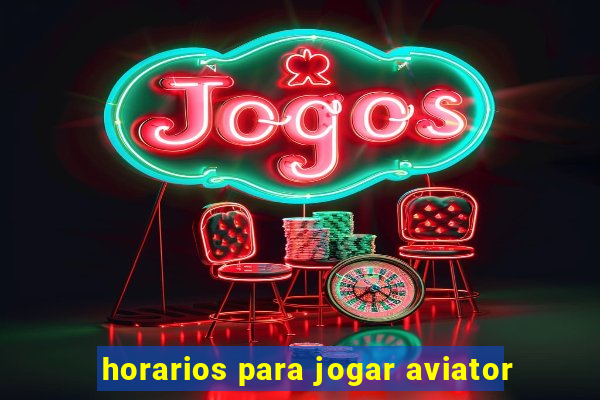 horarios para jogar aviator