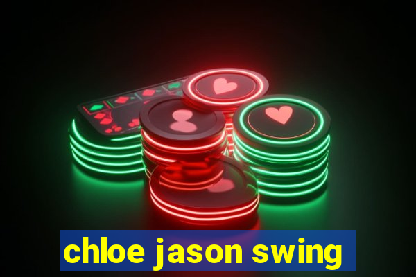 chloe jason swing