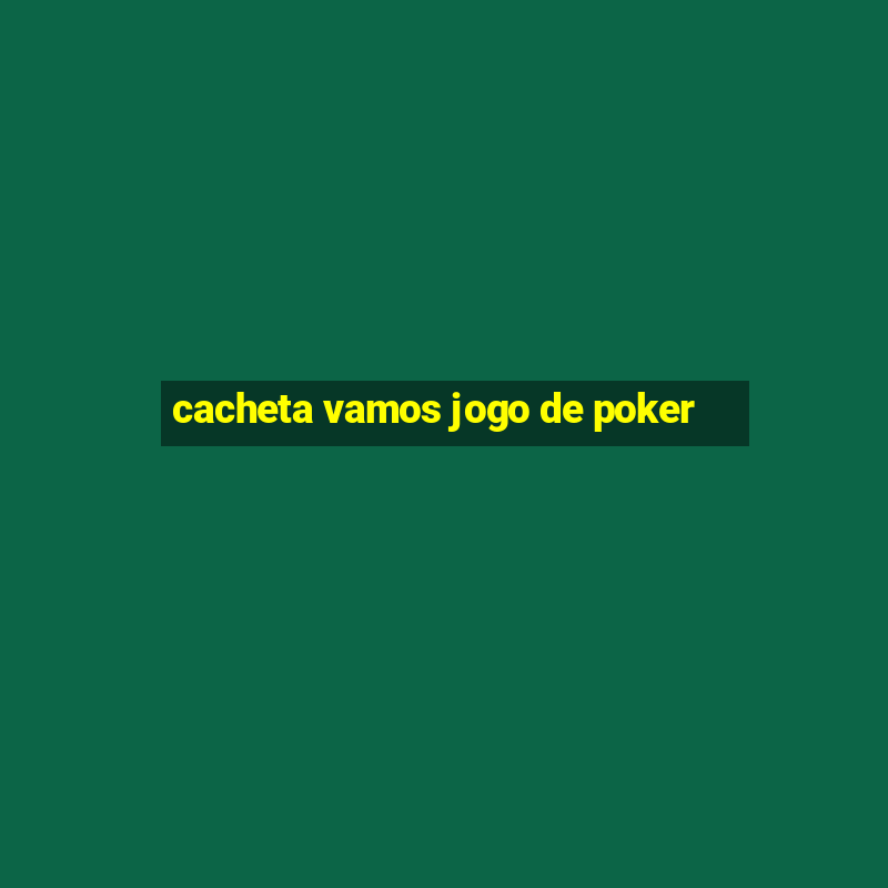 cacheta vamos jogo de poker