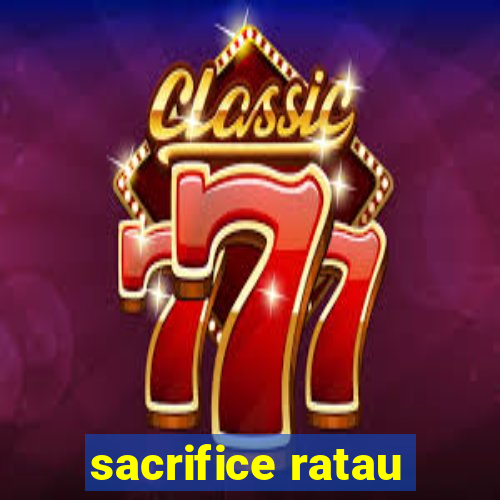 sacrifice ratau