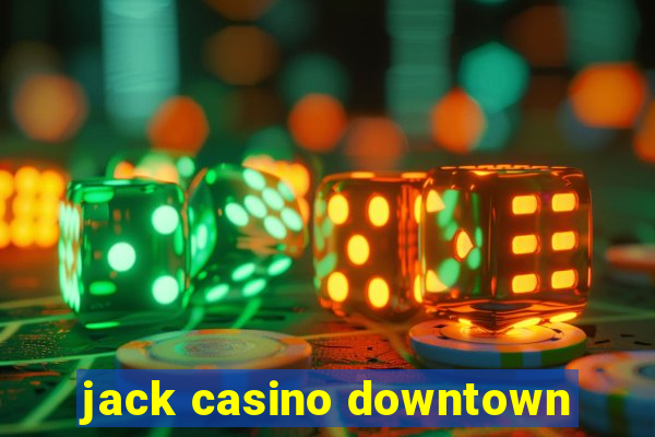 jack casino downtown