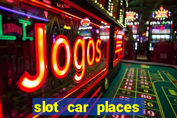 slot car places near me