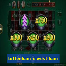 tottenham x west ham