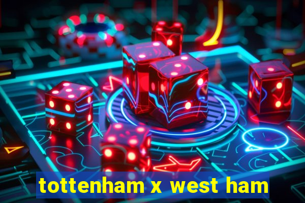 tottenham x west ham