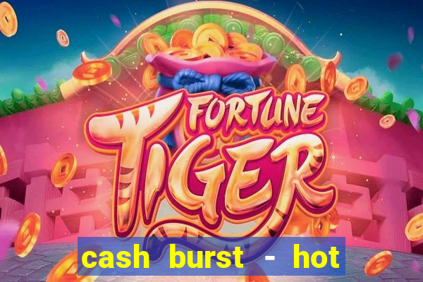 cash burst - hot vegas slots