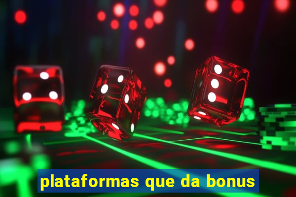 plataformas que da bonus