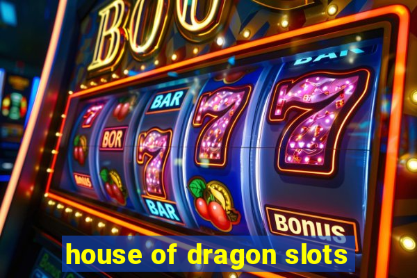 house of dragon slots