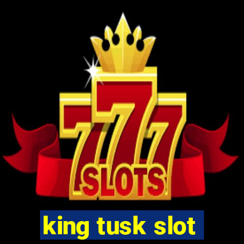 king tusk slot