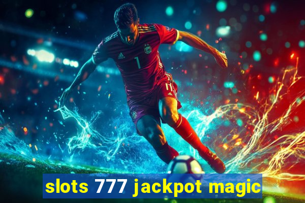 slots 777 jackpot magic