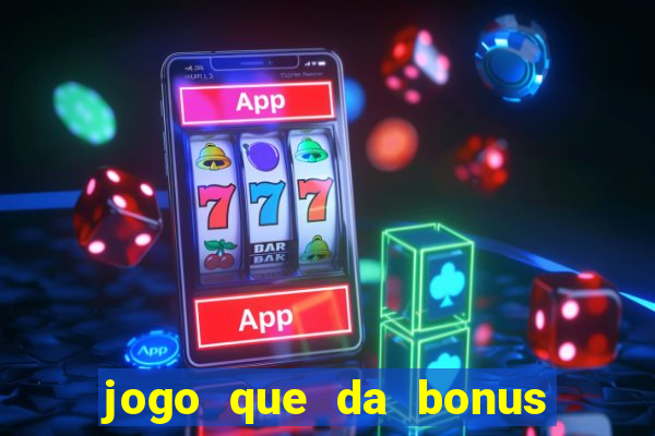 jogo que da bonus sem depósito