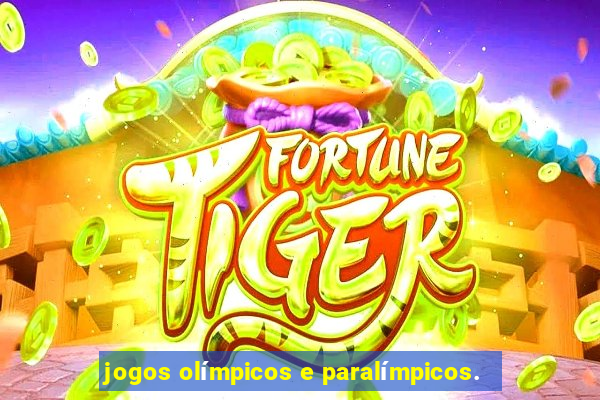 jogos olímpicos e paralímpicos.