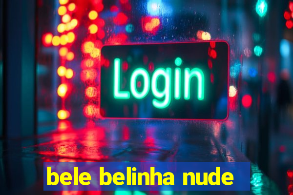 bele belinha nude