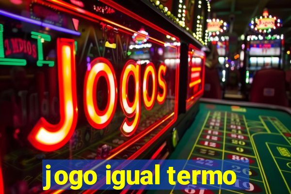 jogo igual termo