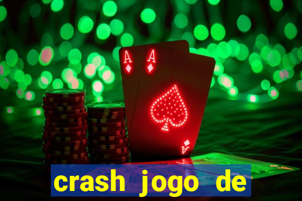 crash jogo de ganhar dinheiro