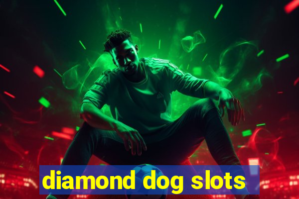 diamond dog slots