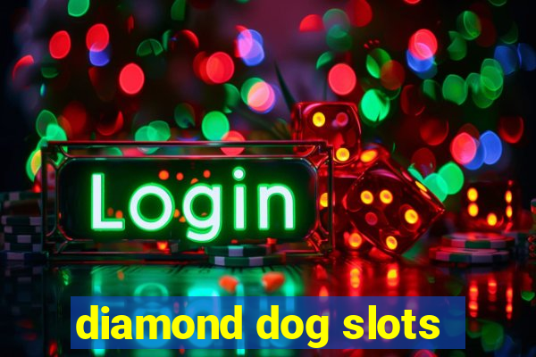 diamond dog slots