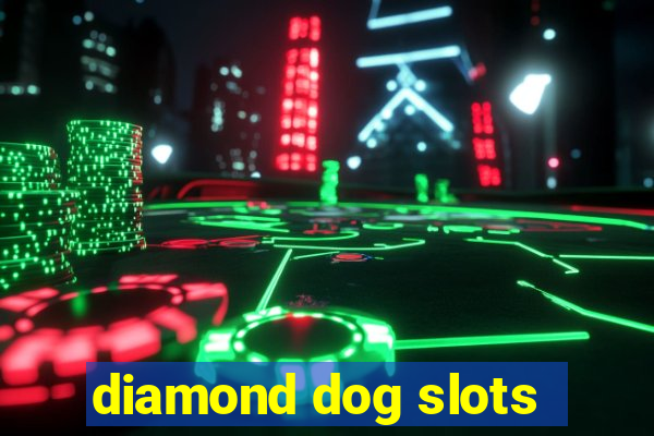 diamond dog slots