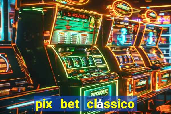 pix bet clássico ou moderno