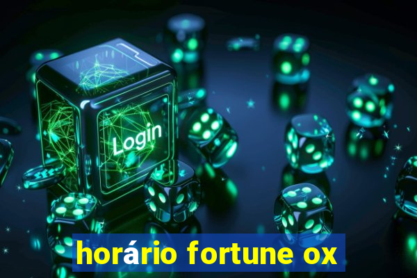 horário fortune ox