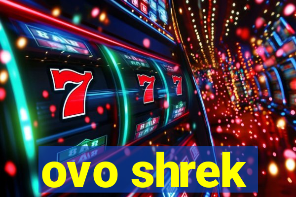 ovo shrek