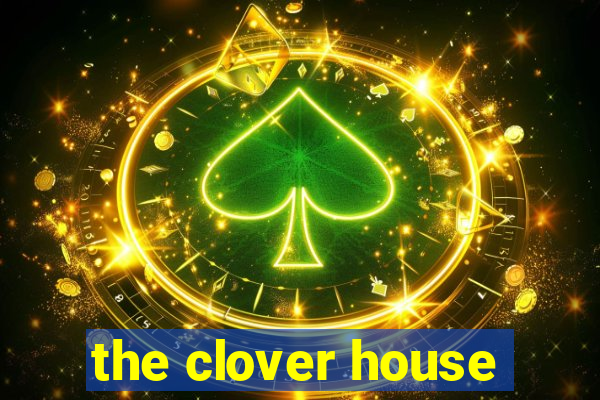 the clover house