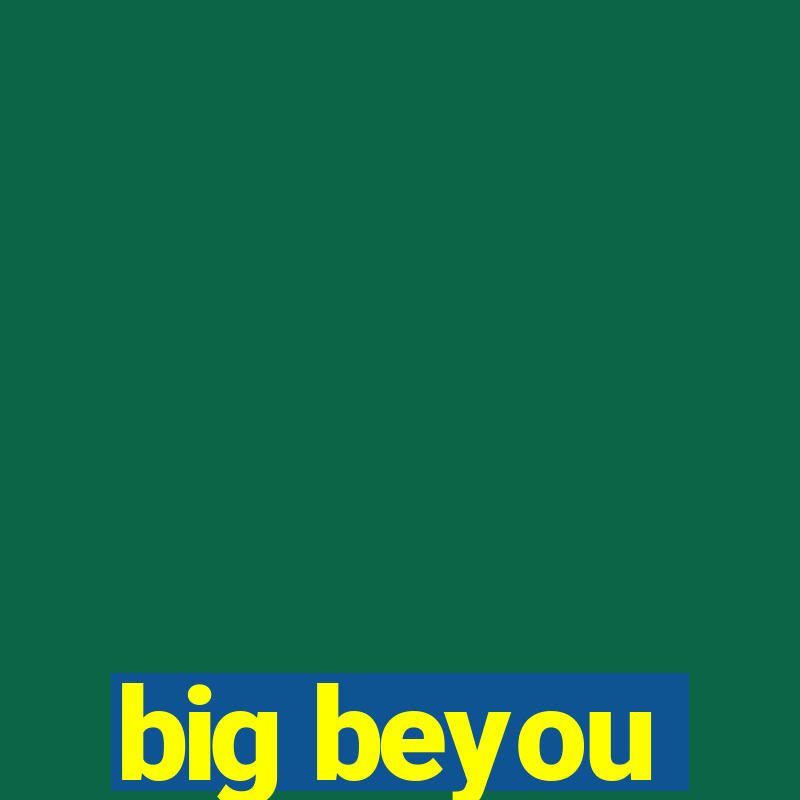 big beyou