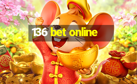 136 bet online