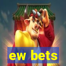 ew bets