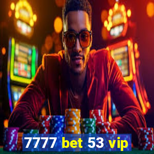 7777 bet 53 vip