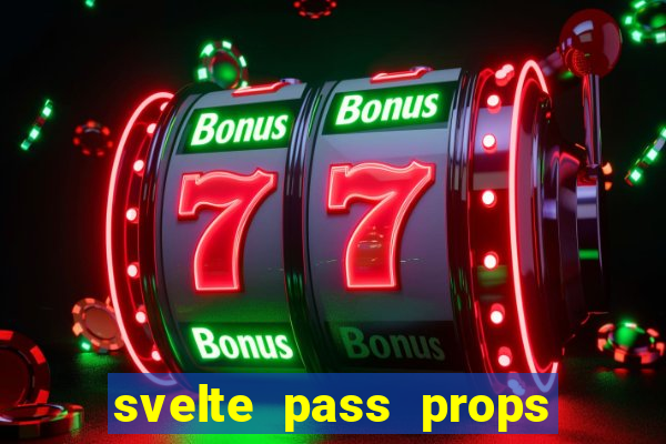 svelte pass props to slot