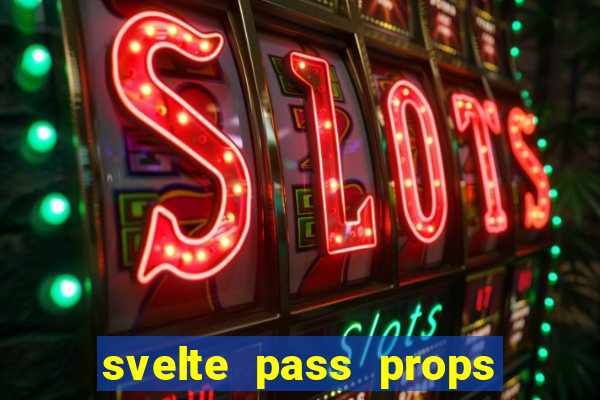 svelte pass props to slot