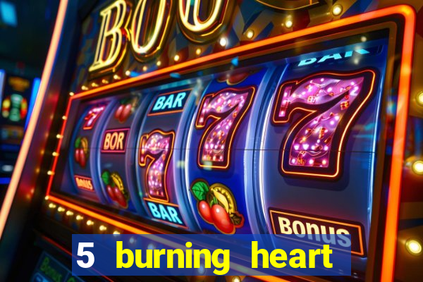 5 burning heart slot recenzie