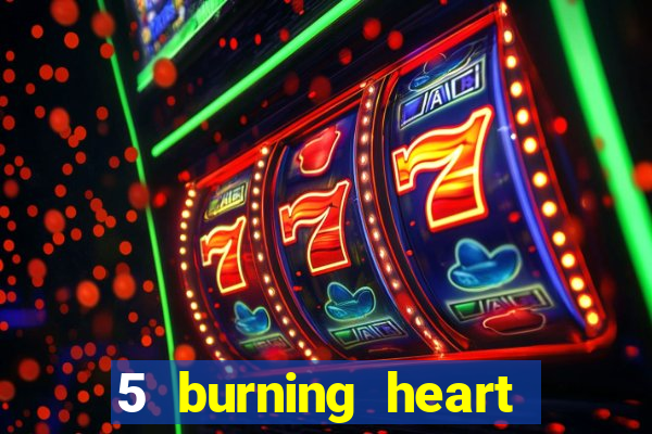 5 burning heart slot recenzie