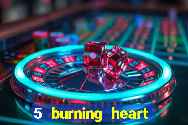 5 burning heart slot recenzie