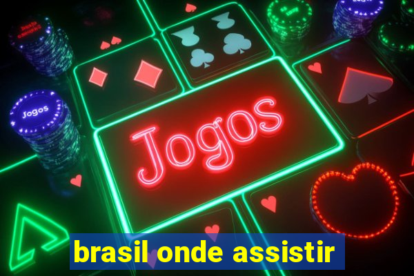 brasil onde assistir