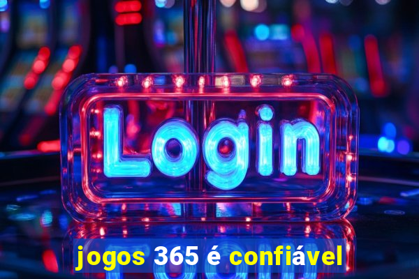 jogos 365 é confiável