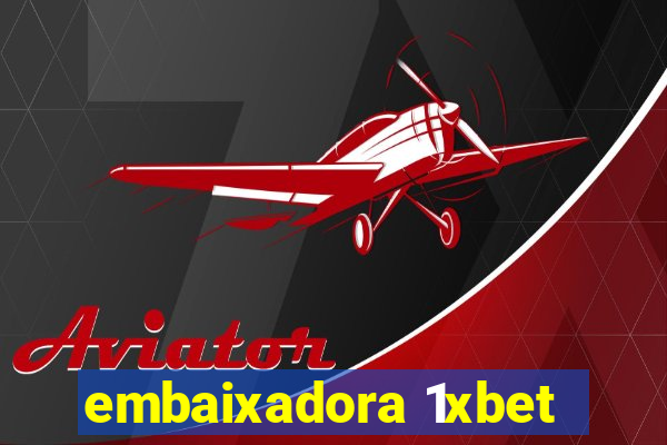 embaixadora 1xbet