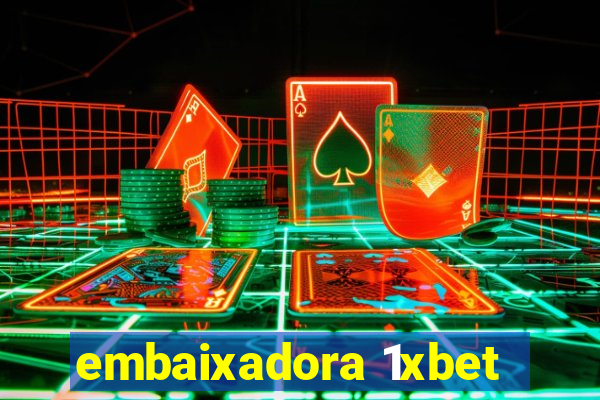 embaixadora 1xbet