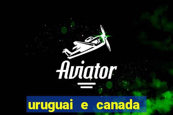 uruguai e canada onde assistir