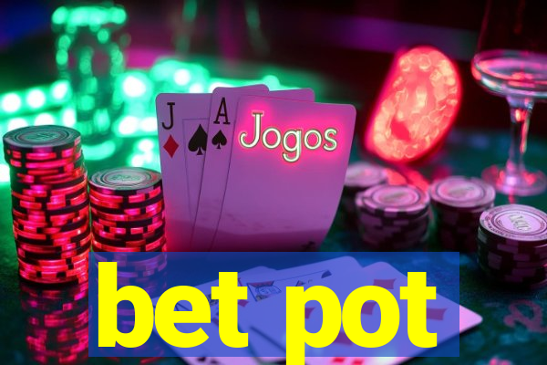 bet pot