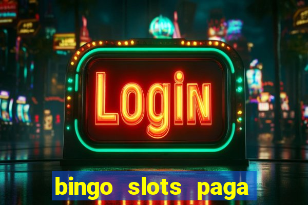 bingo slots paga mesmo ou n?o