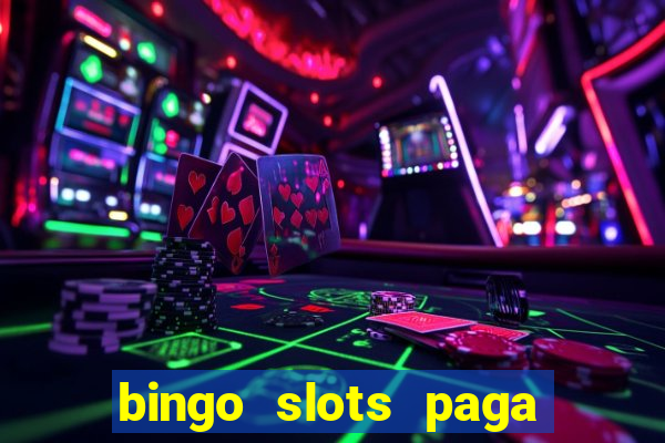 bingo slots paga mesmo ou n?o