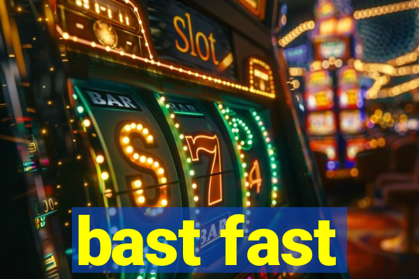 bast fast