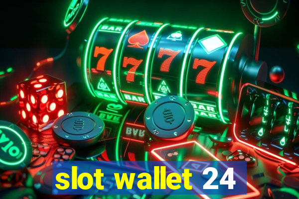 slot wallet 24