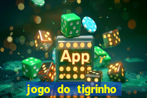 jogo do tigrinho funciona mesmo