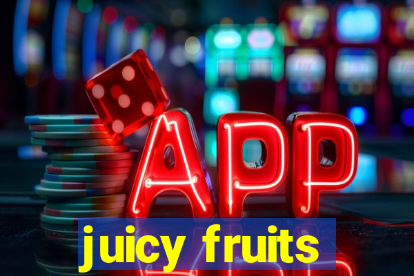 juicy fruits