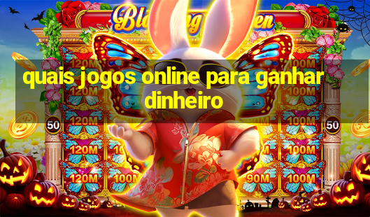 quais jogos online para ganhar dinheiro