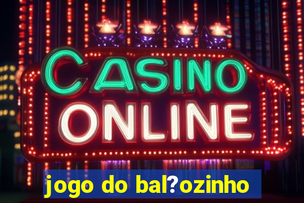 jogo do bal?ozinho